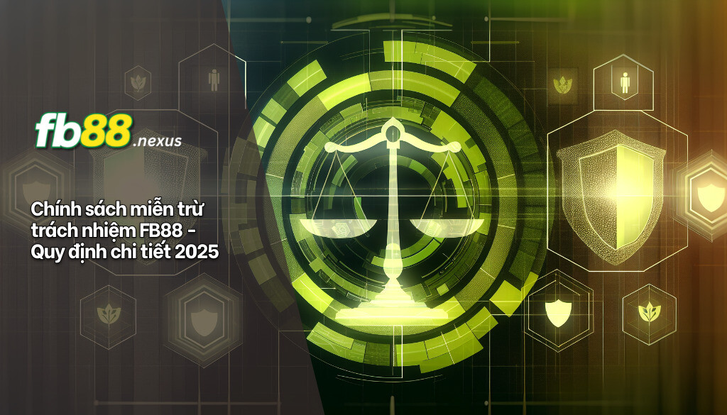 Chính sách miễn trừ trách nhiệm FB88 - Quy định chi tiết 2025
