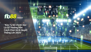 Kèo tỷ số chính xác là gì? Hướng dẫn cách chơi và bí quyết thắng lớn 2025.